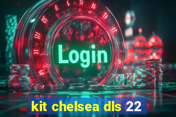 kit chelsea dls 22